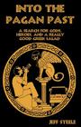 INTO THE PAGAN PAST (Printed, Color): A Search for Gods, Heroes and a Really Good Greek Salad By Jeff Steele (Illustrator), Celebrategreece Com (Editor) Cover Image