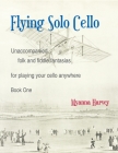 Flying Solo Cello, Unaccompanied Folk and Fiddle Fantasias for Playing Your Cello Anywhere, Book One Cover Image
