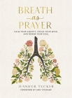 Breath as Prayer: Calm Your Anxiety, Focus Your Mind, and Renew Your Soul By Jennifer Tucker Cover Image