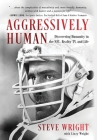 Aggressively Human: Discovering Humanity in the NFL, Reality TV, and Life By Steve Wright, Lizzy Wright Cover Image