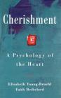Cherishment: A Psychology of the Heart By Elisabeth Young-Bruel, Faith Bethelard Cover Image