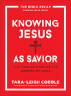 Knowing Jesus as Savior: A 10-Session Study on the Gospel of Luke By Tara-Leigh Cobble (Editor) Cover Image