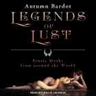 Legends of Lust Lib/E: Erotic Myths from Around the World Cover Image