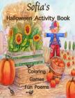 Sofia's Halloween Activity Book: (Personalized Books for Children), Games: mazes, connect the dots, crossword puzzle, coloring, & poems, Large Print O By Florabella Publishing Cover Image