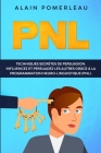 Pnl: Techniques secrètes de persuasion. Influencez et persuadez les autres grâce à la Programmation Neuro-Lingustique (PNL) By Alain Pomerleau Cover Image