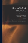 The Lyceum Manual: a Compendium of Physical, Moral, and Spiritual Exercises for Use in Progressive Lyceums Connected With British Spiritu Cover Image