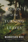 Moon of the Turning Leaves By Waubgeshig Rice Cover Image