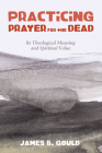 Practicing Prayer for the Dead Cover Image
