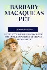 Barbary Macaque as Pet: Living with Barbary Macaques and the Unique Experience of Keeping Them as Pets Cover Image
