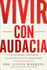 Bold Move \ Vivir con audacia (Spanish edition): 3 pasos para convertir la ansiedad en tu superpoder By Dr. Luana Marques, Eric Levit Mora (Translated by) Cover Image