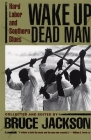 Wake Up Dead Man: Hard Labor and Southern Blues Cover Image