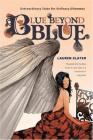 Blue Beyond Blue: Extraordinary Tales for Ordinary Dilemmas By Lauren Slater Cover Image