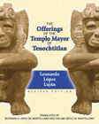 The Offerings of the Templo Mayor of Tenochtitlan By Leonardo Lόpez Lujan, Bernard R. Ortiz De Montellano (Translator), Thelma Ortiz De Montellano (Translator) Cover Image