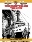 Large Coloring Book for childrens Ages 6-12 - Firefighters on the Ship - Many colouring pages By Skylar Tate Cover Image