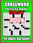 2024 Easy Crossword Puzzle Book For Adults and Seniors: Relaxing Crosswords Book For Seniors and Lovers Teens To Have Fun and Relax With Solutions By Rabiul Islam Cover Image