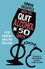 How to Quit Alcohol in 50 Days: Stop Drinking and Find Freedom By Simon Chapple Cover Image