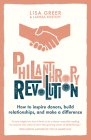 Philanthropy Revolution: How to Inspire Donors, Build Relationships and Make a Difference By Lisa Greer, Larissa Kostoff Cover Image