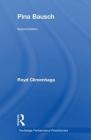 Pina Bausch (Routledge Performance Practitioners) By Royd Climenhaga, Franc Chamberlain (Editor) Cover Image