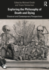 Exploring the Philosophy of Death and Dying: Classical and Contemporary Perspectives By Travis Timmerman (Editor), Michael Cholbi (Editor) Cover Image