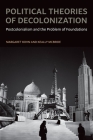 Political Theories of Decolonization: Postcolonialism and the Problem of Foundations By Margaret Kohn, Keally McBride Cover Image