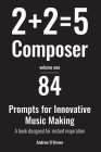 2+2=5 Composer: 84 strategies and prompts for innovative music making By Andrew Brown Cover Image