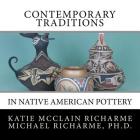 Contemporary Traditions: in Native American Pottery By Michael Richarme, Katie McClain Richarme Cover Image