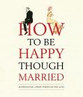 How to be Happy Though Married By Old House Books Cover Image