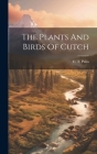 The Plants And Birds Of Cutch By C. T. Palin Cover Image