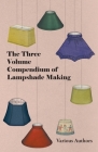 The Three Volume Compendium of Lampshade Making By Various Cover Image