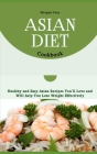 Asian Diet Cookbook: Healthy and Easy Asian Recipes You'll Love and Will help You Lose Weight Effectively Cover Image