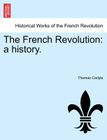 The French Revolution: A History. Vol. III By Thomas Carlyle Cover Image
