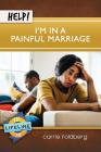 Help! I'm in a Painful Marriage By Carrie Foldberg, Paul Tautges (Editor) Cover Image