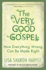 The Very Good Gospel: How Everything Wrong Can Be Made Right Cover Image