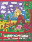 Country Farm Scenes Coloring Book: Charming Animals, Relaxing Landscapes and Delightful Farm Scenes, Farm Animals For Adults and Kids Relaxation Cover Image