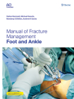 Manual of Fracture Management - Foot and Ankle By Stefan Rammelt (Editor), Michael P. Swords (Editor), Mandeep S. Dhillon (Editor) Cover Image
