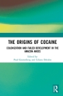 The Origins of Cocaine: Colonization and Failed Development in the Amazon Andes By Gootenberg Paul, Dávalos Liliana M. Cover Image