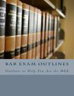 Bar Exam Outlines: Outlines to Help You Ace the MEE Cover Image