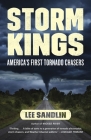 Storm Kings: America's First Tornado Chasers By Lee Sandlin Cover Image
