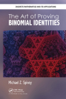 The Art of Proving Binomial Identities (Discrete Mathematics and Its Applications) By Michael Z. Spivey Cover Image