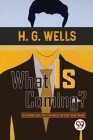 What Is Coming? A Forecast Of Things After The War By H. G. Wells Cover Image