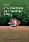 The Conservation of Sculpture Parks By Sagita Sunara (Editor), Andrew Thorn (Editor) Cover Image