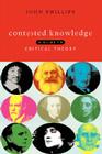 Contested Knowledge: A Guide to Critical Theory By John Phillips Cover Image