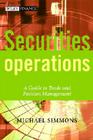 Securities Operations: A Guide to Trade and Position Management (Wiley Finance #250) By Michael Simmons Cover Image