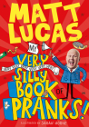 My Very Very Very Very Very Very Very Silly Book of Pranks By Matt Lucas, Sarah Horne (Illustrator) Cover Image