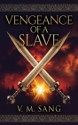 Vengeance Of A Slave By V. M. Sang Cover Image
