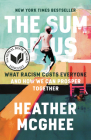 The Sum of Us: What Racism Costs Everyone and How We Can Prosper Together By Heather McGhee Cover Image