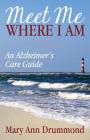 Meet Me Where I Am: An Alzheimer's Care Guide Cover Image