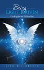 Being Light Driven: Finding Inner Guidance By Lisa Miliaresis Cover Image