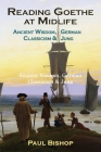 Reading Goethe at Midlife: Ancient Wisdom, German Classicism, and Jung By Paul Bishop Cover Image