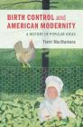 Birth Control and American Modernity: A History of Popular Ideas Cover Image